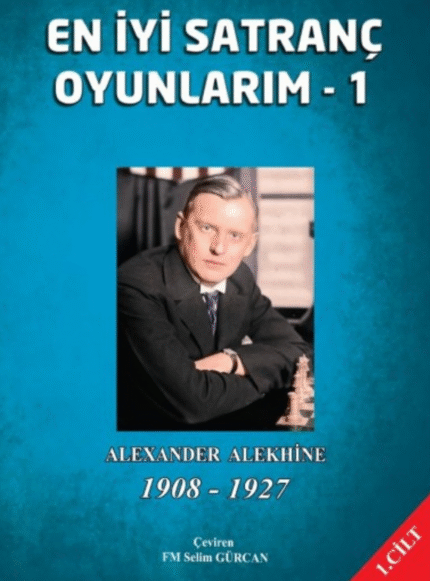 En İyi Satranç Oyunlarım - 1 (Alexander Alekhine)