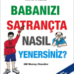 Babanızı Satrançta Nasıl Yenersiniz?
